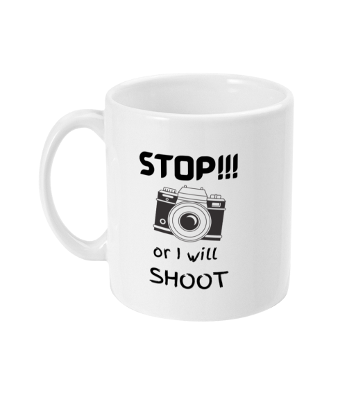 stop or i will shoot slogan mug for photographers